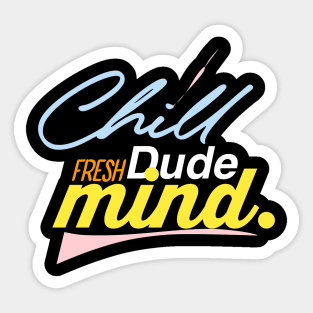 Chill dude fresh mind Sticker